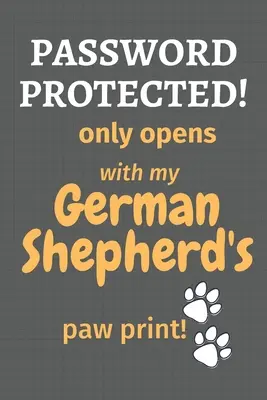 Protejat cu parolă! se deschide doar cu amprenta labei ciobănescului meu german! Pentru fanii câinilor ciobănesc german - Password Protected! only opens with my German Shepherd's paw print!: For German Shepherd Dog Fans