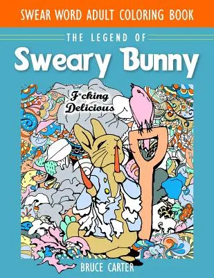 Swear Word Adult Coloring Book: Legenda iepurașului înjurat - Swear Word Adult Coloring Book: The Legend of Sweary Bunny