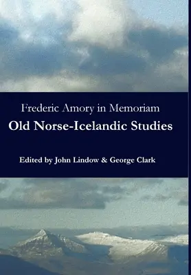 Frederic Amory in Memoriam: Studii vechi nordice-islandeze - Frederic Amory in Memoriam: Old Norse-Icelandic Studies