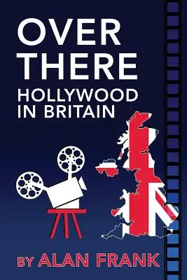 Over There - Hollywood în Marea Britanie - Over There - Hollywood in Britain