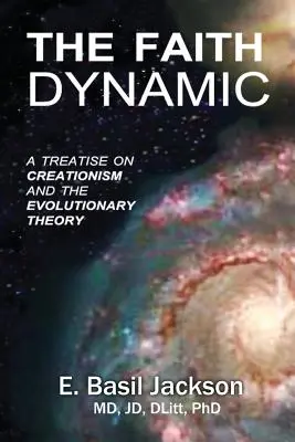 Dinamica credinței: Un tratat despre creaționism și teoria evoluției: A Treatise on Creationism and Evolutionary Theory - The Faith Dynamic: A Treatise on Creationism and Evolutionary Theory