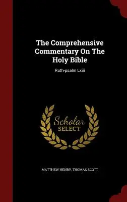 Comentariu cuprinzător asupra Sfintei Biblii: Ruth-psalm Lxiii - The Comprehensive Commentary On The Holy Bible: Ruth-psalm Lxiii