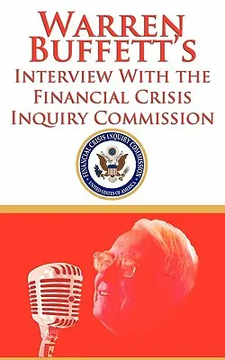 Interviul lui Warren Buffett cu Comisia de anchetă privind criza financiară (FCIC) - Warren Buffett's Interview With the Financial Crisis Inquiry Commission (FCIC)