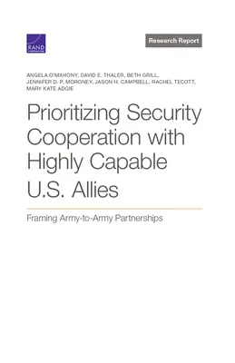 Prioritizarea cooperării în domeniul securității cu aliații americani cu capacități ridicate: Încadrarea parteneriatelor dintre armată și armată - Prioritizing Security Cooperation with Highly Capable U.S. Allies: Framing Army-To-Army Partnerships