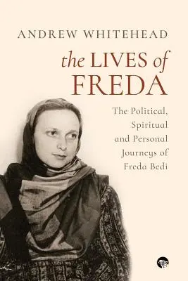 The Lives of Freda: Călătoriile politice, spirituale și personale ale Fredei Bedi - The Lives of Freda: The Political, Spiritual and Personal Journeys of Freda Bedi