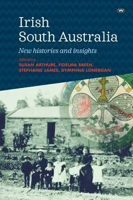 Australia de Sud irlandeză: Noi istorii și perspective - Irish South Australia: New histories and insights