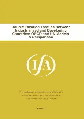 Tratate de evitare a dublei impuneri între țările industrializate și cele în curs de dezvoltare (International Fiscal Associaiton (IFA)) - Double Taxation Treaties Between Industrialised And Developing Co (International Fiscal Associaiton (IFA))