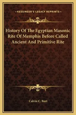 Istoria ritului masonic egiptean de la Memphis înainte de a fi numit ritul antic și primitiv - History Of The Egyptian Masonic Rite Of Memphis Before Called Ancient And Primitive Rite