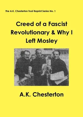 Crezul unui revoluționar fascist și de ce l-am părăsit pe Mosley - Creed of a Fascist Revolutionary & Why I Left Mosley