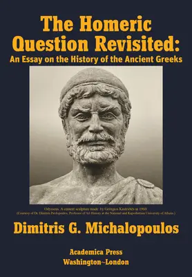 Chestiunea homerică revizuită: Un eseu despre istoria grecilor antici - The Homeric Question Revisited: An Essay on the History of the Ancient Greeks