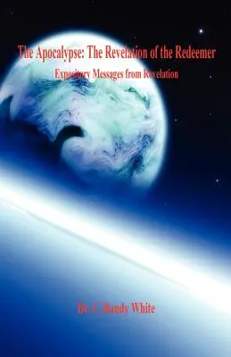 Apocalipsa: Revelația Răscumpărătorului - Mesaje expozitive din Apocalipsa - The Apocalypse: The Revelation of the Redeemer - Expository Messages from Revelation