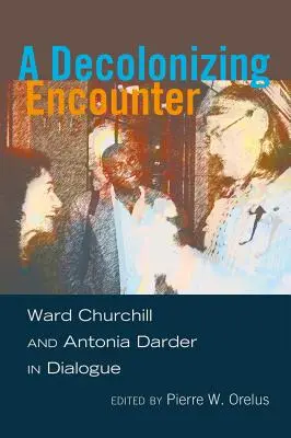 O întâlnire decolonizantă: Ward Churchill și Antonia Darder în dialog - A Decolonizing Encounter: Ward Churchill and Antonia Darder in Dialogue