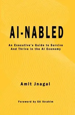 AI-nabled: Ghidul unui executiv pentru a supraviețui și a prospera în economia IA - AI-nabled: An Executive's Guide to Survive and Thrive in the AI Economy