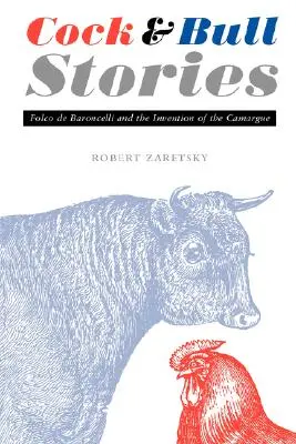 Povești cu cocoși și tauri: Folco de Baroncelli și inventarea Camarguei - Cock and Bull Stories: Folco de Baroncelli and the Invention of the Camargue