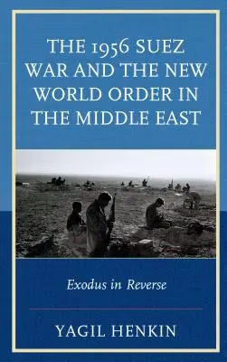Războiul de la Suez din 1956 și noua ordine mondială în Orientul Mijlociu: Exodul în sens invers - The 1956 Suez War and the New World Order in the Middle East: Exodus in Reverse