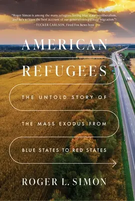 Refugiați americani: Povestea neștiută a migrației în masă din statele albastre în cele roșii: The Untold Story of the Mass Migration from Blue to Red States - American Refugees: The Untold Story of the Mass Migration from Blue to Red States