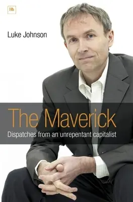 The Maverick: Dispecerate de la un capitalist nepocăit - The Maverick: Dispatches from an unrepentant capitalist