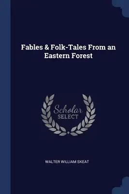 Fabule și povești populare dintr-o pădure estică (Fables & Folk-Tales From an Eastern Forest) - Fables & Folk-Tales From an Eastern Forest