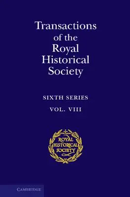 Transactions of the Royal Historical Society: Volumul 8: Seria a șasea - Transactions of the Royal Historical Society: Volume 8: Sixth Series
