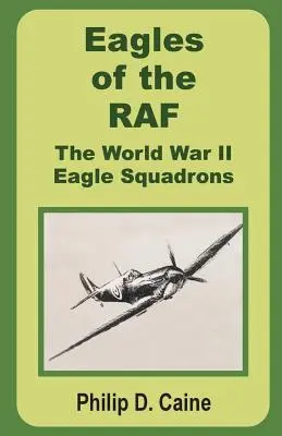 Vulturii RAF: Escadrilele de vulturi ale celui de-al Doilea Război Mondial - Eagles of the RAF: The World War II Eagle Squadrons