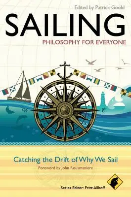 Navigarea - Filosofie pentru toată lumea: De ce navigăm în derivă - Sailing - Philosophy for Everyone: Catching the Drift of Why We Sail