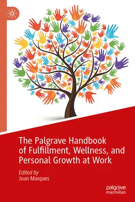 Manualul Palgrave de împlinire, bunăstare și creștere personală la locul de muncă - The Palgrave Handbook of Fulfillment, Wellness, and Personal Growth at Work