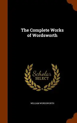 Operele complete ale lui Wordsworth - The Complete Works of Wordsworth