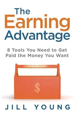 Avantajul câștigului: 8 instrumente de care aveți nevoie pentru a primi banii pe care îi doriți - The Earning Advantage: 8 Tools You Need to Get Paid the Money You Want