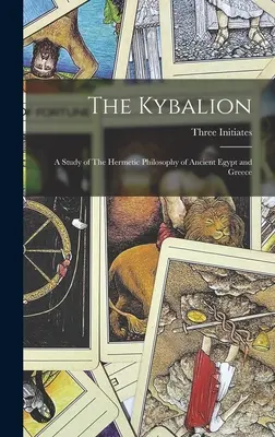 The Kybalion: Un studiu al filosofiei hermetice din Egiptul Antic și Grecia - The Kybalion: A Study of The Hermetic Philosophy of Ancient Egypt and Greece