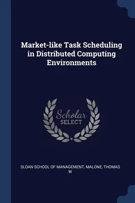 Programarea sarcinilor asemănătoare pieței în mediile informatice distribuite (Market-like Task Scheduling in Distributed Computing Environments) - Market-like Task Scheduling in Distributed Computing Environments