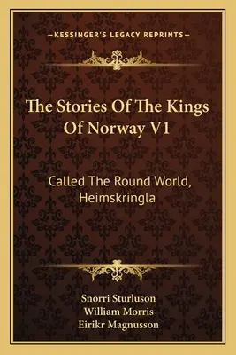 Poveștile regilor Norvegiei V1: Numite Lumea Rotundă, Heimskringla - The Stories Of The Kings Of Norway V1: Called The Round World, Heimskringla