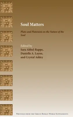 Sufletul contează: Platon și platonicienii despre natura sufletului (Plato and Platonists on the Nature of the Soul) - Soul Matters: Plato and Platonists on the Nature of the Soul