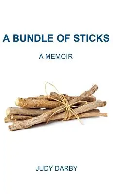 Un pachet de bețe: A Memoir - A Bundle of Sticks: A Memoir