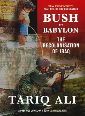 Bush în Babilon: Recolonizarea Irakului - Bush in Babylon: The Recolonisation of Iraq