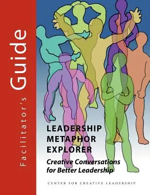 Exploratorul metaforelor de leadership: Conversații creative pentru un leadership mai bun Ghidul facilitatorului - Leadership Metaphor Explorer: Creative Conversations for Better Leadership Facilitator's Guide