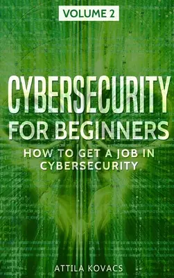Securitatea cibernetică pentru începători: Cum să obțineți un loc de muncă în securitatea cibernetică - Cybersecurity for Beginners: How to Get a Job in Cybersecurity
