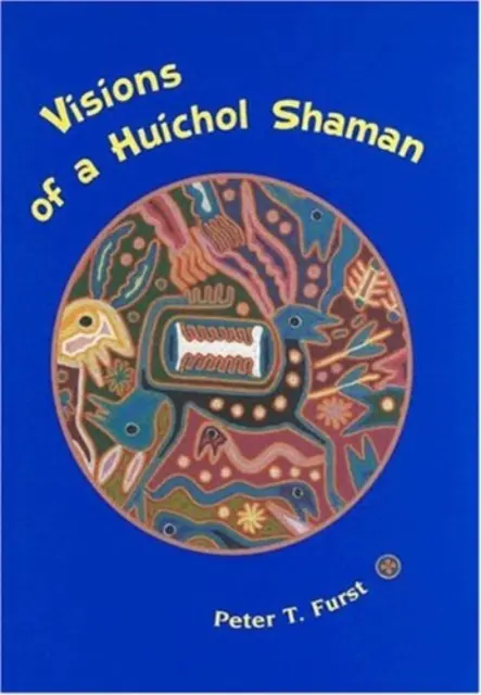 Viziunile unui șaman Huichol - Visions of a Huichol Shaman
