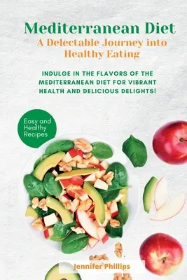 Dieta mediteraneană O călătorie delicioasă în alimentația sănătoasă: Răsfățați-vă cu aromele dietei mediteraneene pentru o sănătate vibrantă și o desfătare delicioasă - Mediterranean Diet A Delectable Journey into Healthy Eating: Indulge in the Flavors of the Mediterranean Diet for Vibrant Health and Delicious Delight