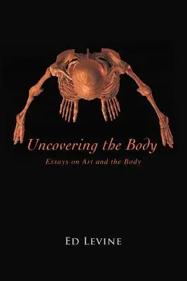 Uncovering the Body: eseuri despre artă și corp - Uncovering the Body: essays on art and the body