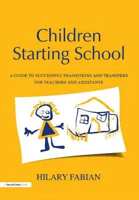Copiii care încep școala: Un ghid pentru tranziții și transferuri reușite pentru profesori și asistenți - Children Starting School: A Guide to Successful Transitions and Transfers for Teachers and Assistants