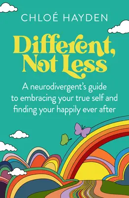 Diferit, nu mai puțin: A Neurodivergent's Guide to Embracing Your True Self and Finding Your Happily Ever After - Different, Not Less: A Neurodivergent's Guide to Embracing Your True Self and Finding Your Happily Ever After
