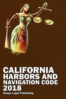 Codul porturilor și navigației din California 2018 - California Harbors and Navigation Code 2018