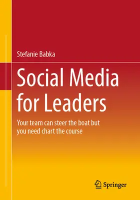 Social Media pentru lideri: Echipa dvs. poate conduce barca, dar dvs. trebuie să trasați cursul - Social Media for Leaders: Your Team Can Steer the Boat But You Need Chart the Course