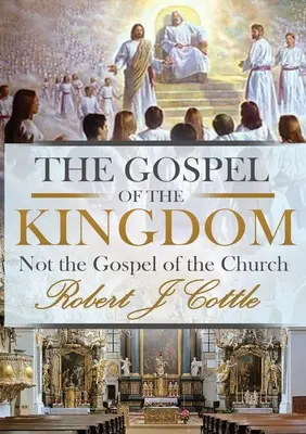 Evanghelia Împărăției: Nu Evanghelia Bisericii - The Gospel of the Kingdom: Not the Gospel of the Church