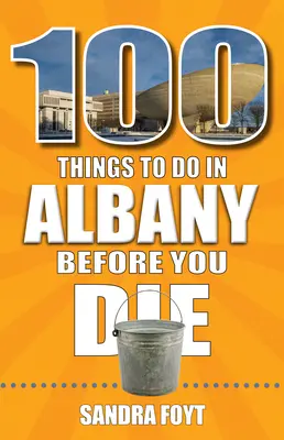 100 de lucruri de făcut în Albany înainte de a muri - 100 Things to Do in Albany Before You Die