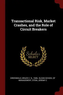 Riscul tranzacțional, prăbușirile pieței și rolul întrerupătoarelor de circuit - Transactional Risk, Market Crashes, and the Role of Circuit Breakers