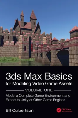 3ds Max Basics for Modeling Video Game Assets: Volume 1: Modelarea unui mediu de joc complet și exportul către Unity sau alte motoare de joc - 3ds Max Basics for Modeling Video Game Assets: Volume 1: Model a Complete Game Environment and Export to Unity or Other Game Engines