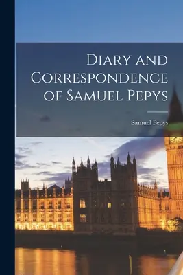 Jurnalul și corespondența lui Samuel Pepys - Diary and Correspondence of Samuel Pepys