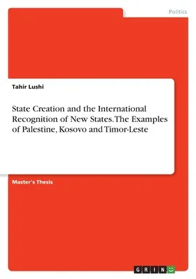 Crearea statului și recunoașterea internațională a noilor state. Exemplele Palestinei, Kosovo și Timor-Leste - State Creation and the International Recognition of New States. The Examples of Palestine, Kosovo and Timor-Leste