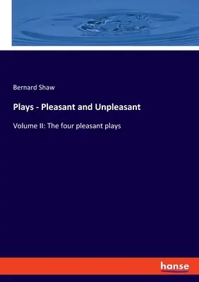 Piese de teatru - Plăcute și neplăcute: Volumul II: Cele patru piese plăcute - Plays - Pleasant and Unpleasant: Volume II: The four pleasant plays